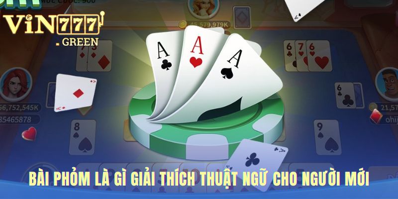 Giải thích thuật ngữ bài phỏm là gì từ Phỏm đến Ù và Móm