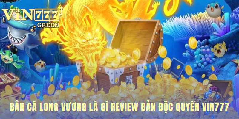 Giới thiệu về game bắn cá Long Vương 