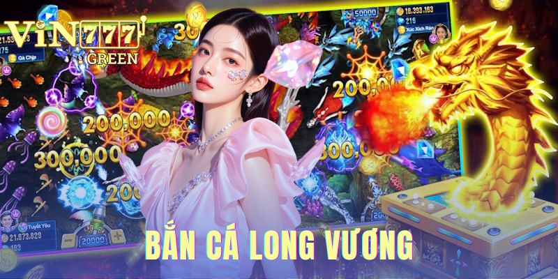 Bắn Cá Long Vương