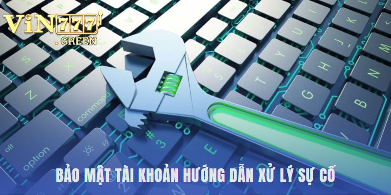 Hướng dẫn xử lý sự cố giúp bạn đăng nhập VIN777 an toàn