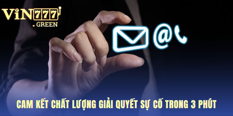 Dịch vụ hỗ trợ cam kết xử lý mọi yêu cầu trong 3 phút