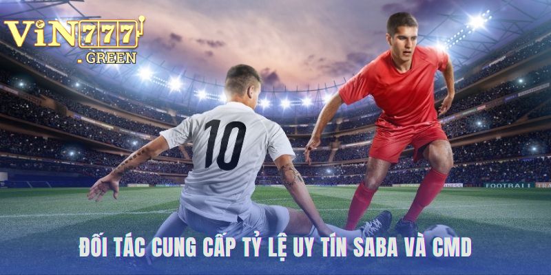 Uy tín nền tảng đến từ đối tác SABA và CMD hàng đầu
