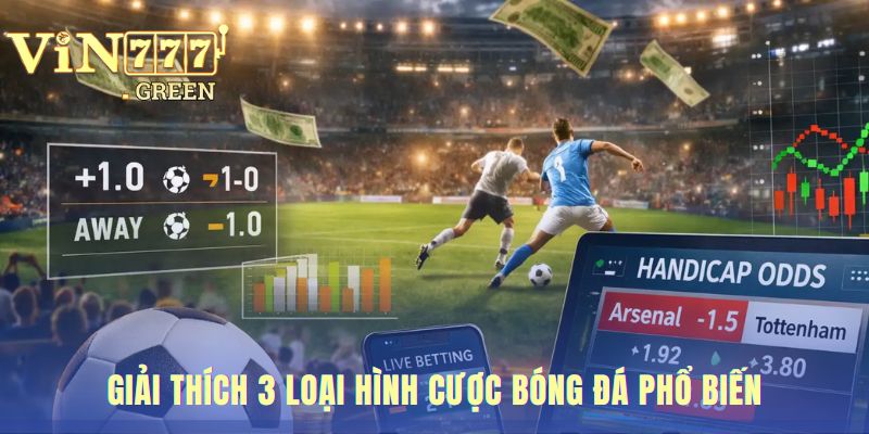 Ba loại kèo cược phổ biến là nền tảng cho mọi người chơi