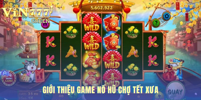 Nổ Hũ Chợ Tết Xưa lồng ghép văn hóa Việt vào cơ chế slot 5 cột