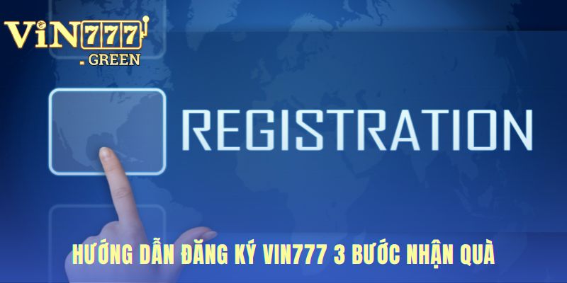 Ba bước đăng ký VIN777 tinh gọn cho người chơi mới