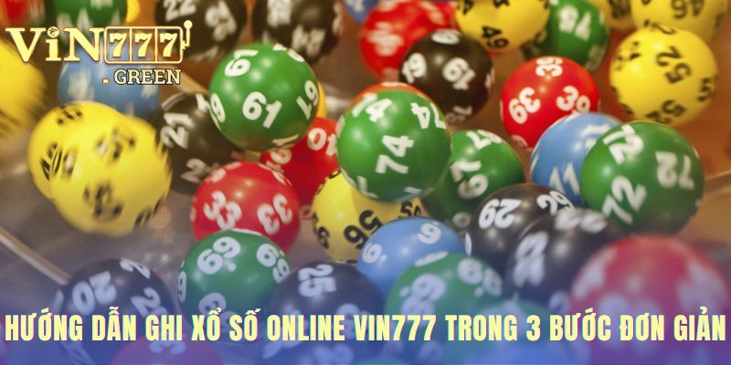Ghi xổ số online tại VIN777 với ba bước khởi đầu thật đơn giản