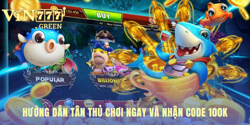 Hướng dẫn tân thủ gồm bốn bước đơn giản để nhận code 100K