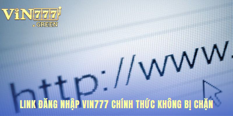 Link đăng nhập VIN777 vượt rào cản nhà mạng với link dự phòng