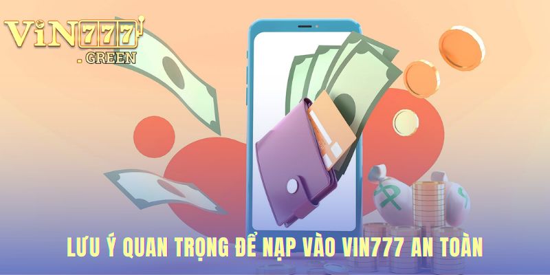 Những lưu ý then chốt đảm bảo giao dịch nạp tiền an toàn