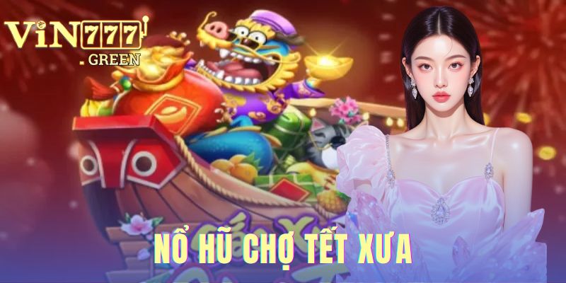 Nổ Hũ Chợ Tết Xưa