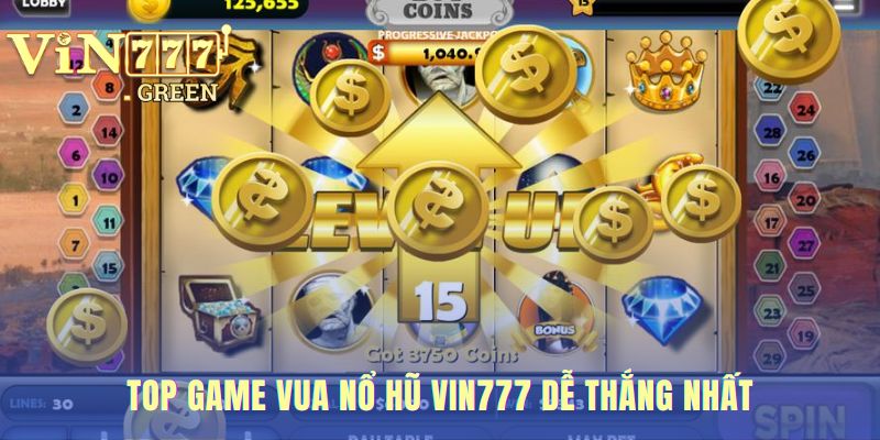 Top game vua nổ hũ VIN777 có tỷ lệ thắng cao và tính năng hay