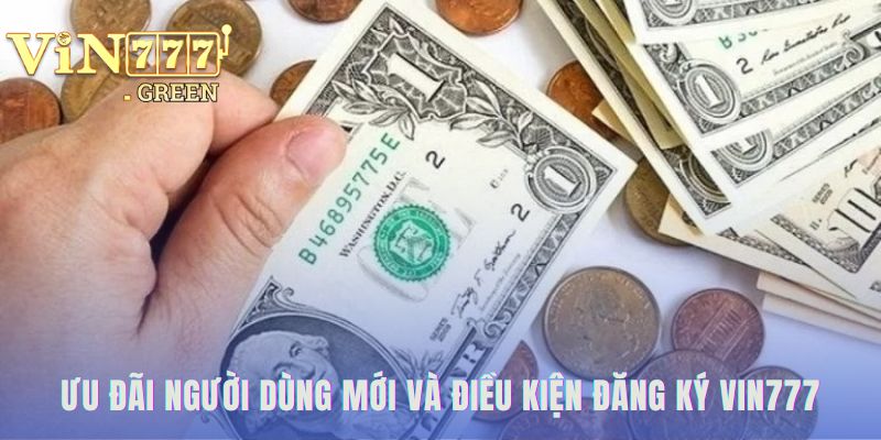 Ưu đãi 98K và các điều kiện quan trọng khi đăng ký VIN777