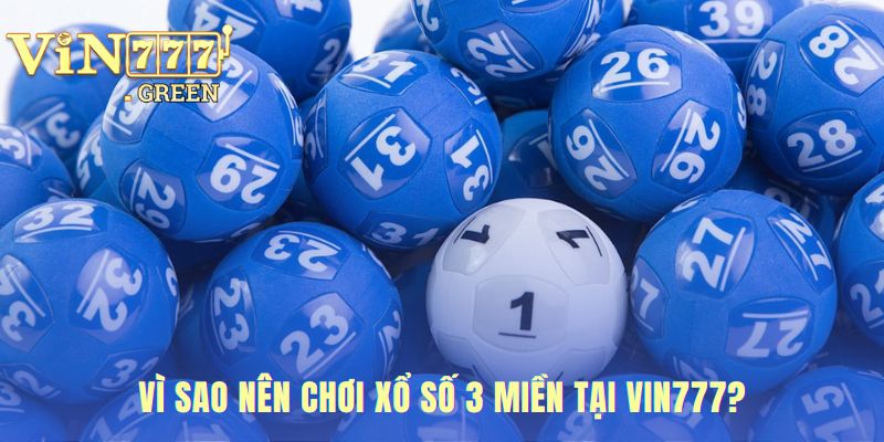Sảnh cược xổ số 3 miền VIN777 nổi bật với tỷ lệ 1 ăn 99